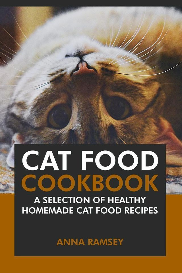  Cat Food Cookbook: A Selection of Healthy Homemade Cat Food Recipes(Kobo/電子書)