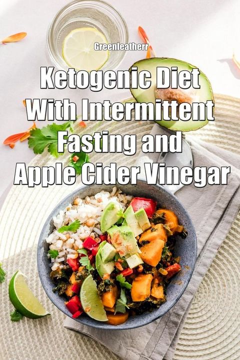 Ketogenic Diet With Intermittent Fasting and Apple Cider Vinegar(Kobo/電子書)