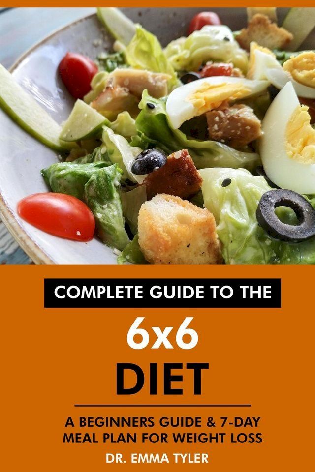  Complete Guide to the 6x6 Diet: A Beginners Guide & 7-Day Meal Plan for Weight Loss(Kobo/電子書)