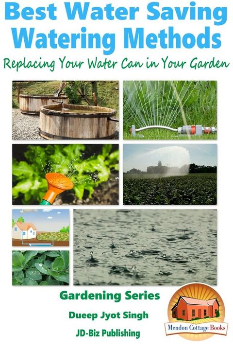 Best Water Saving: Watering Methods - Replacing Your Water Can in Your Garden(Kobo/電子書)