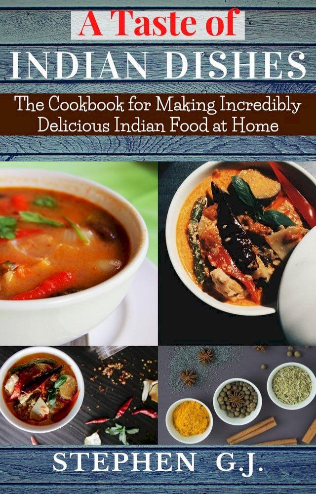  A Taste of Indian Dishes:The Cookbook for Making Incredibly Delicious Indian Food at Home(Kobo/電子書)