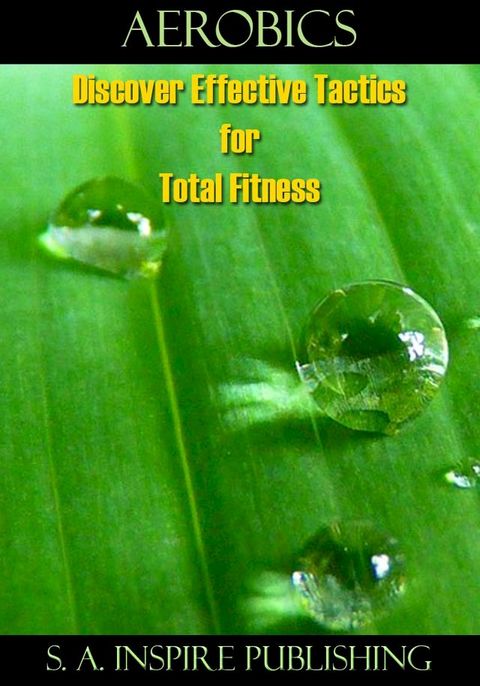 Aerobics : Discover Effective Tactics for Total Fitness(Kobo/電子書)