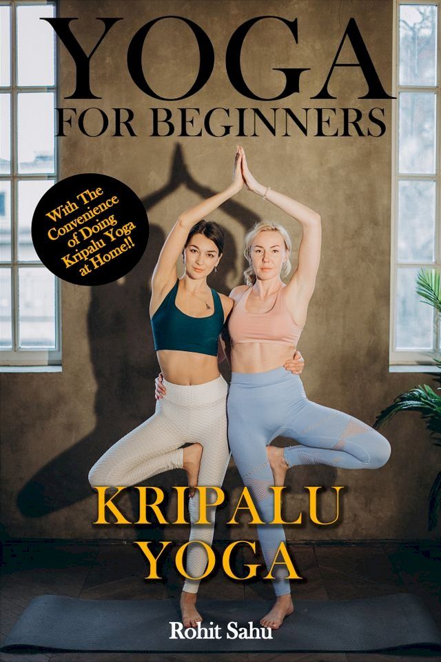  Yoga for Beginners: Kripalu Yoga: With the Convenience of Doing Kripalu Yoga at Home!!(Kobo/電子書)