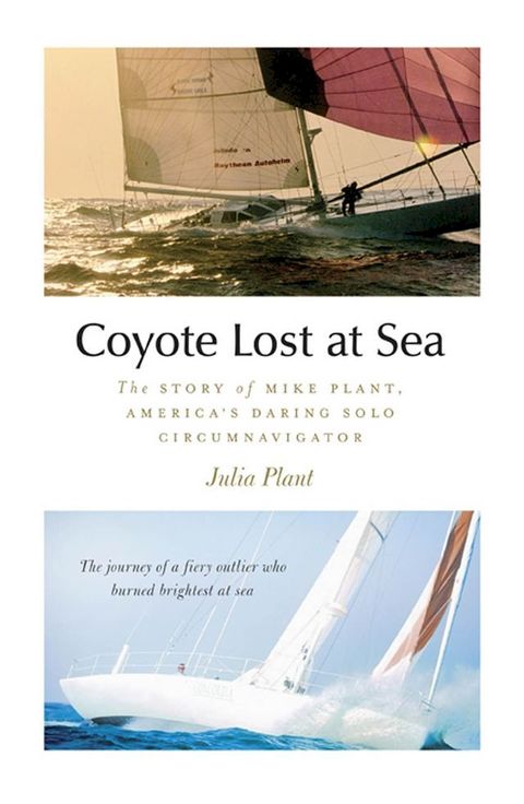 Coyote Lost at Sea : The Story of Mike Plant, America’s Daring Solo Circumnavigator(Kobo/電子書)