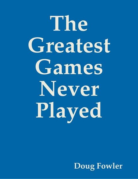 The Greatest Games Never Played(Kobo/電子書)