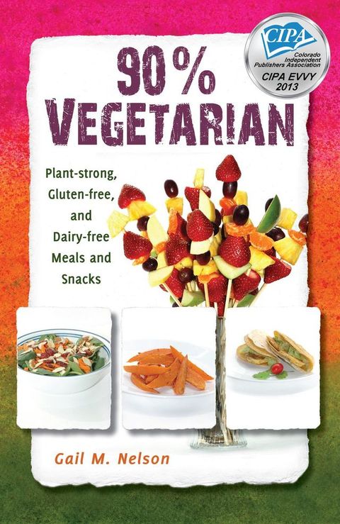 90% Vegetarian: Plant-strong, Gluten-free, and Dairy-free Meals and Snacks(Kobo/電子書)