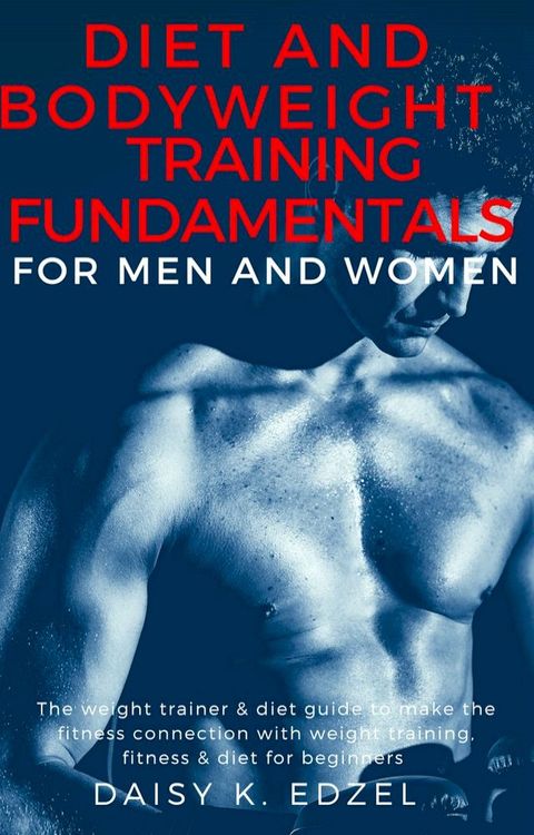 Diet and Bodyweight Training Fundamentals for Men and Women(Kobo/電子書)