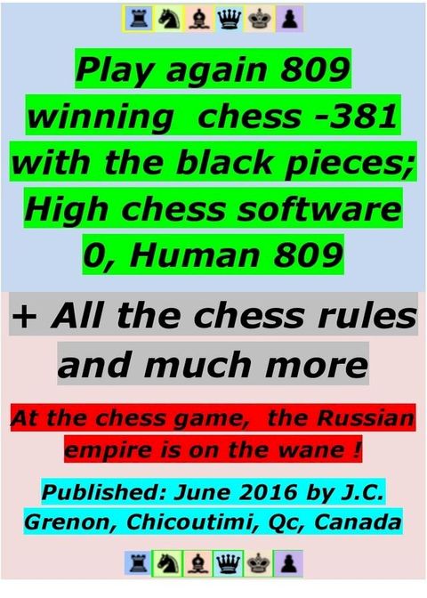 Play again 809 winning chess - 381 with the black pieces; High chess software 0, Human 809(Kobo/電子書)