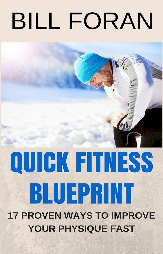  Quick Fitness Blueprint - 17 Ways To Improve Your Physique Fast(Kobo/電子書)