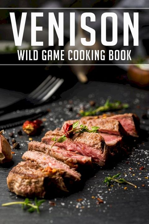 Venison Wild Game Cooking Book(Kobo/電子書)