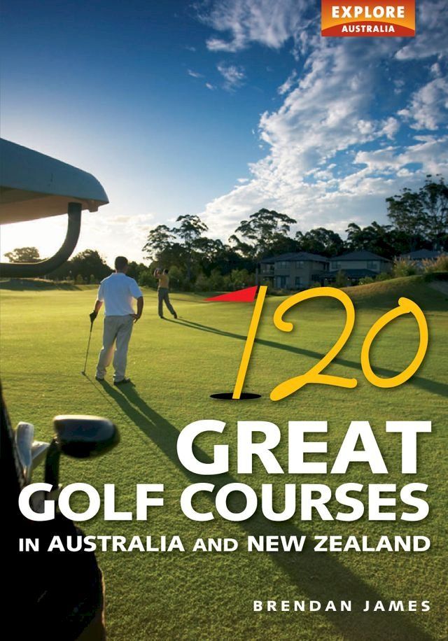  120 Great Golf Courses in Australia and New Zealand(Kobo/電子書)