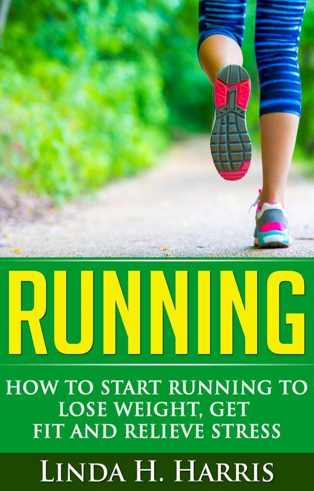  Running: How to Start Running to Lose Weight, Get Fit and Relieve Stress(Kobo/電子書)