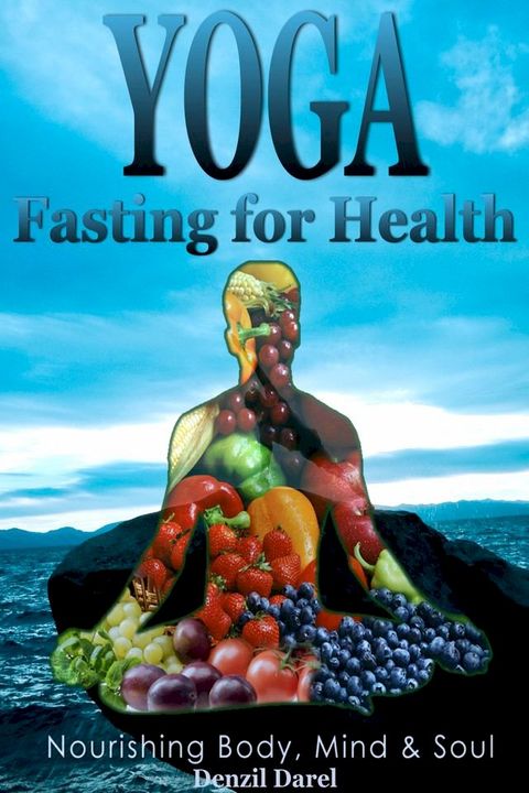 Yoga: Fasting And Eating For Health: Nutrition Education(Kobo/電子書)