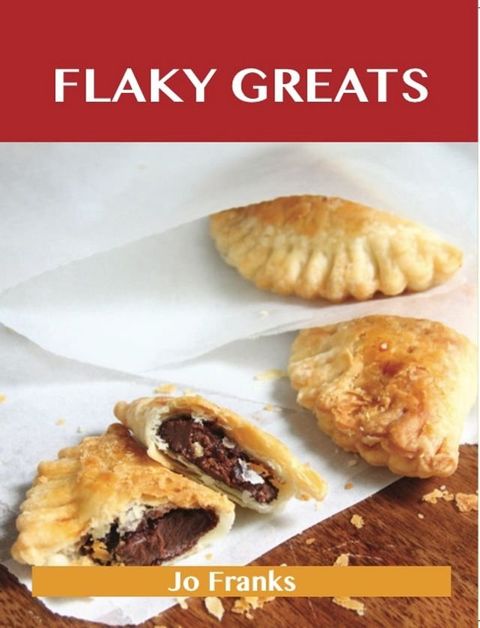 Flaky Greats: Delicious Flaky Recipes, The Top 58 Flaky Recipes(Kobo/電子書)