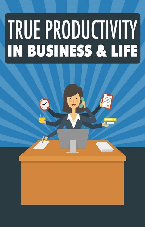 True Productivity In Business & Life(Kobo/電子書)