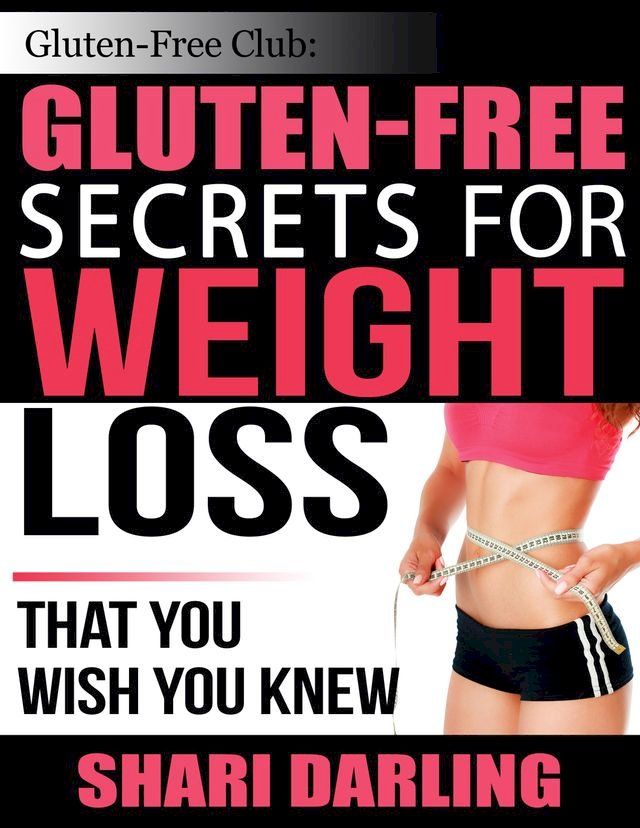  Gluten-Free Club: Gluten-Free Secrets for Weight Loss(Kobo/電子書)