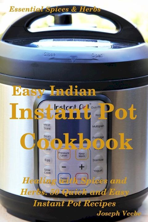 Easy Indian Instant Pot Cookbook: Healing with Spices and Herbs: 50 Healthy Recipes(Kobo/電子書)