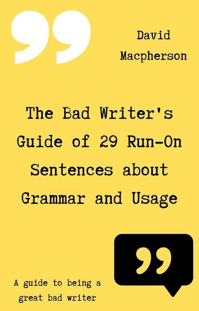  The Bad Writer's Guide of 29 Run-On Sentences About Grammar and Usage(Kobo/電子書)