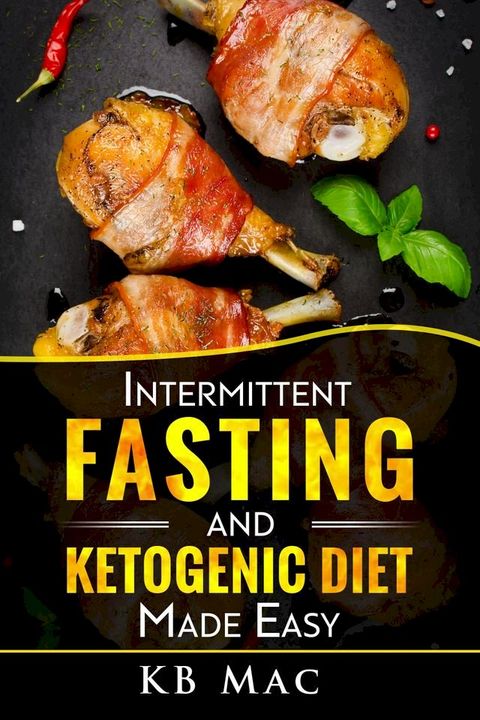 Intermittent Fasting and Ketogenic Diet Made Easy(Kobo/電子書)