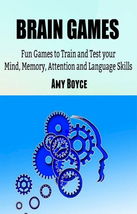 Brain Games: Fun Games to Train and Test your Mind, Memory, Attention and Language Skills(Kobo/電子書)