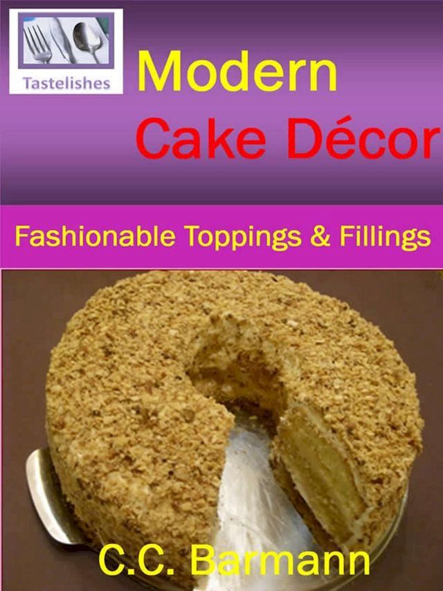  Tastelishes Modern Cake Decor - Fashionable Toppings & Fillings(Kobo/電子書)