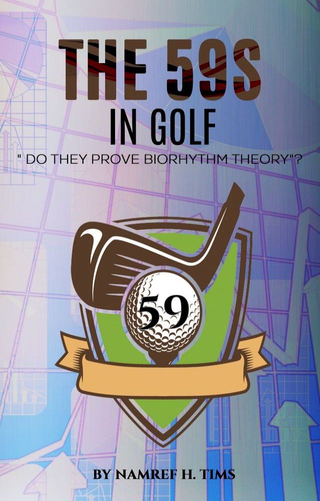  The "59s" In Golf Do They Prove Biorhythm Theory?(Kobo/電子書)