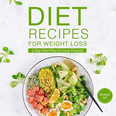 Diet Recipes for Weight Loss (Boxed Set): 2 Day Diet Plan to Lose Pounds(Kobo/電子書)