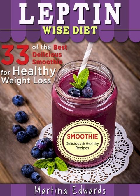 Leptin Wise Diet: 33 of the Best Delicious Smoothies for Healthy Weight Loss(Kobo/電子書)