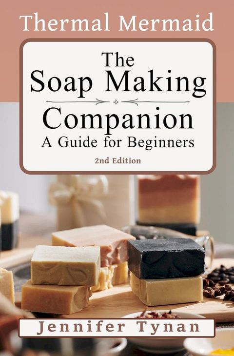 The Thermal Mermaid Soap Making Companion : A Guide for Beginners(Kobo/電子書)