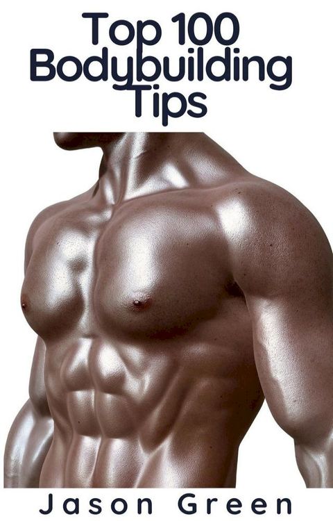 Top 100 Bodybuilding Tips(Kobo/電子書)