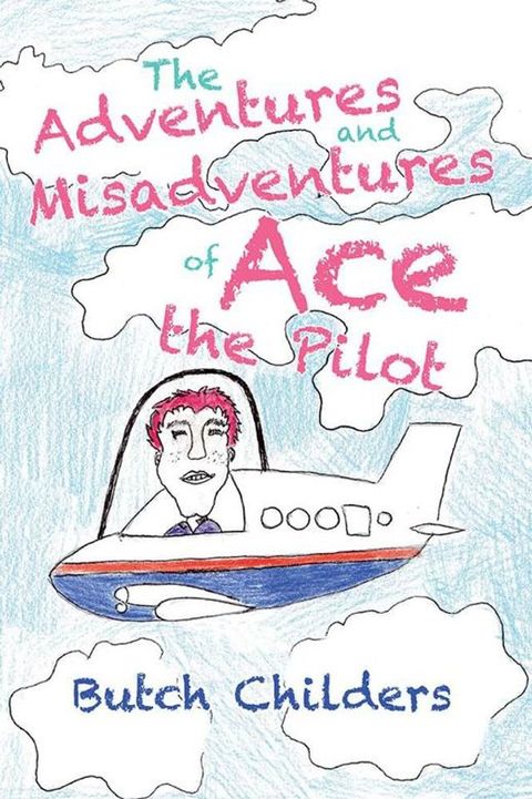 The Adventures and Misadventures of Ace the Pilot(Kobo/電子書)