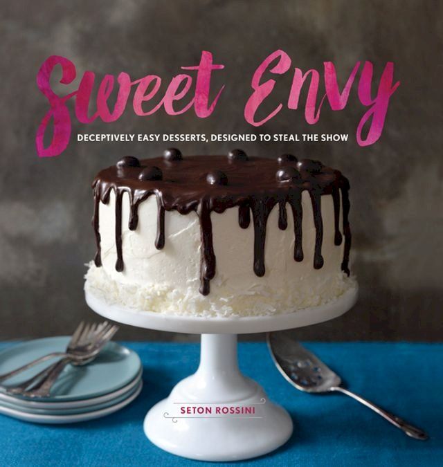  Sweet Envy: Deceptively Easy Desserts, Designed to Steal the Show(Kobo/電子書)