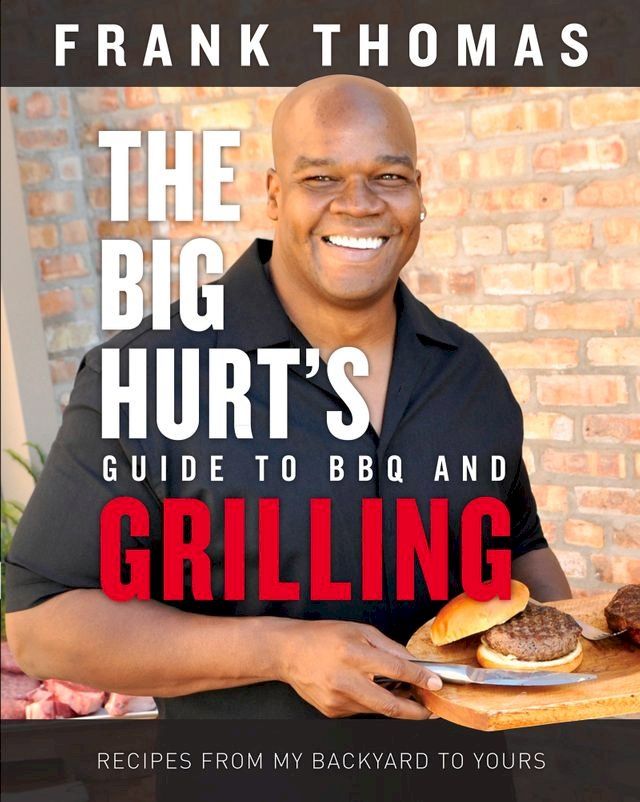  The Big Hurt's Guide to BBQ and Grilling(Kobo/電子書)