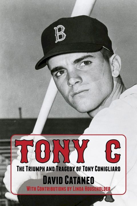 Tony C: The Triumph and Tragedy of Tony Conigliaro(Kobo/電子書)