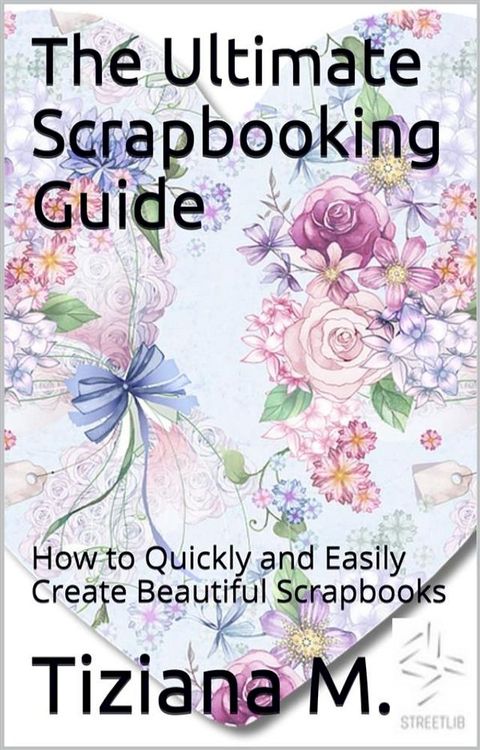 The Ultimate Scrapbooking Guide(Kobo/電子書)