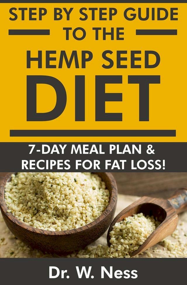  Step by Step Guide to The Hemp Seed Diet: 7-Day Meal Plan & Recipes for Fat Loss!(Kobo/電子書)