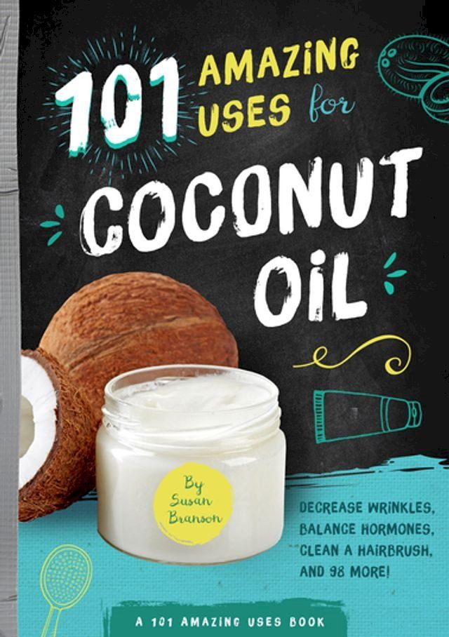  101 Amazing Uses for Coconut Oil(Kobo/電子書)