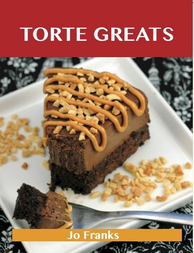  Torte Greats: Delicious Torte Recipes, The Top 79 Torte Recipes(Kobo/電子書)