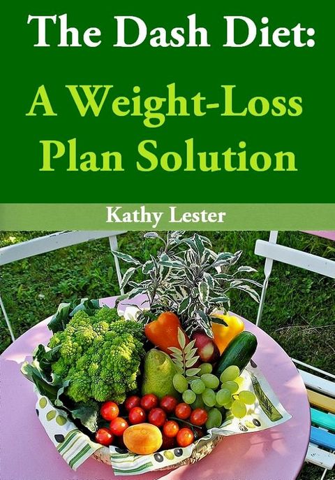 The Dash Diet: A Weight-Loss Plan Solution(Kobo/電子書)