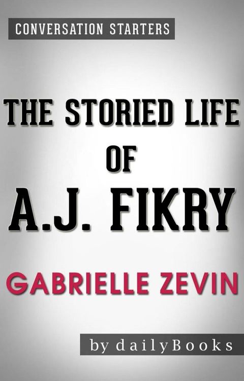 The Storied Life of A. J. Fikry: A Novel by Gabrielle Zevin  Conversation Starters(Kobo/電子書)