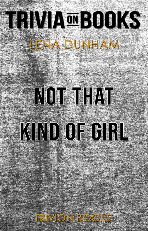 Not That Kind of Girl by Lena Dunham (Trivia-On-Books)(Kobo/電子書)