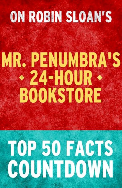 Mr. Penumbra's 24-Hour Bookstore: Top 50 Facts Countdown(Kobo/電子書)