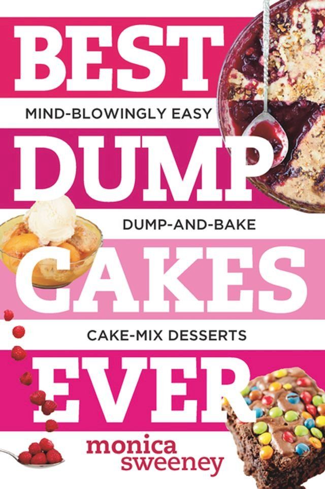  Best Dump Cakes Ever: Mind-Blowingly Easy Dump-and-Bake Cake Mix Desserts(Kobo/電子書)