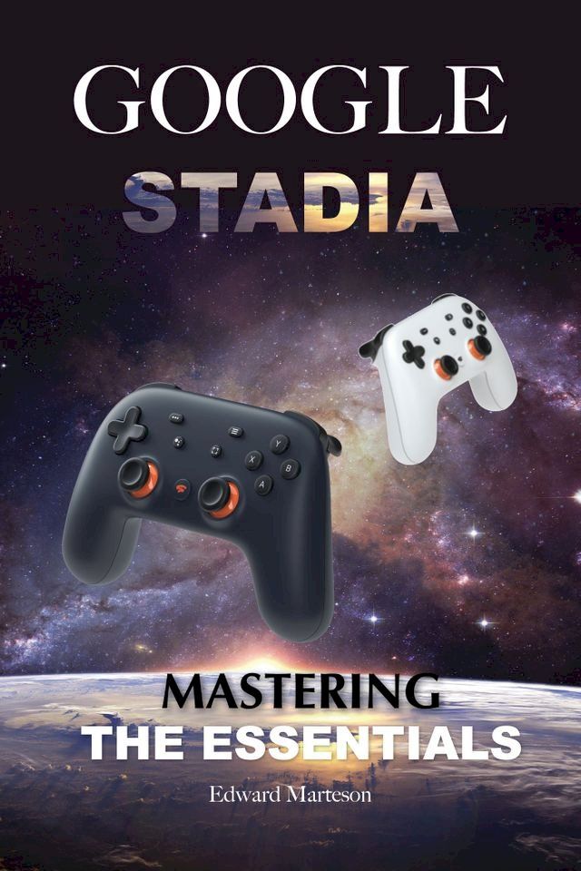  Google Stadia: Mastering the Essentials(Kobo/電子書)