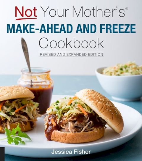 Not Your Mother's Make-Ahead and Freeze Cookbook Revised and Expanded Edition(Kobo/電子書)