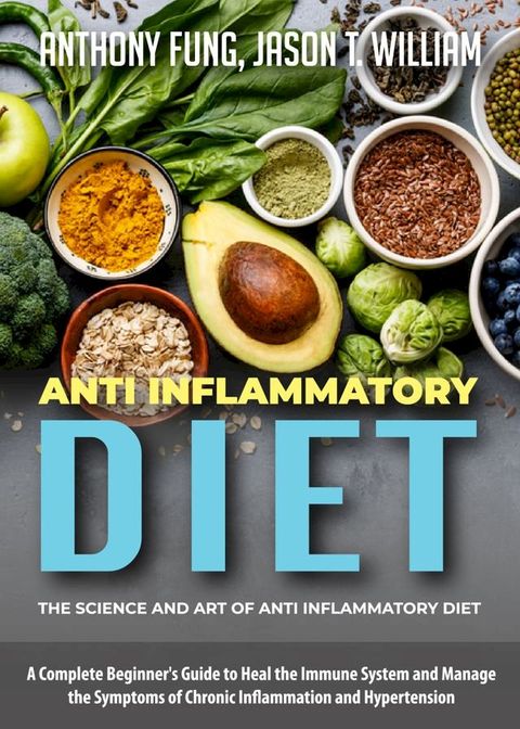 Anti Inflammatory Diet - The Science and Art of Anti Inflammatory Diet(Kobo/電子書)