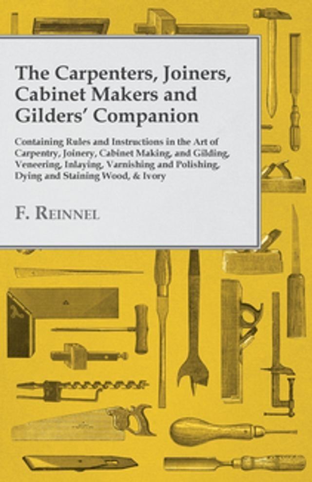  The Carpenters, Joiners, Cabinet Makers and Gilders' Companion(Kobo/電子書)