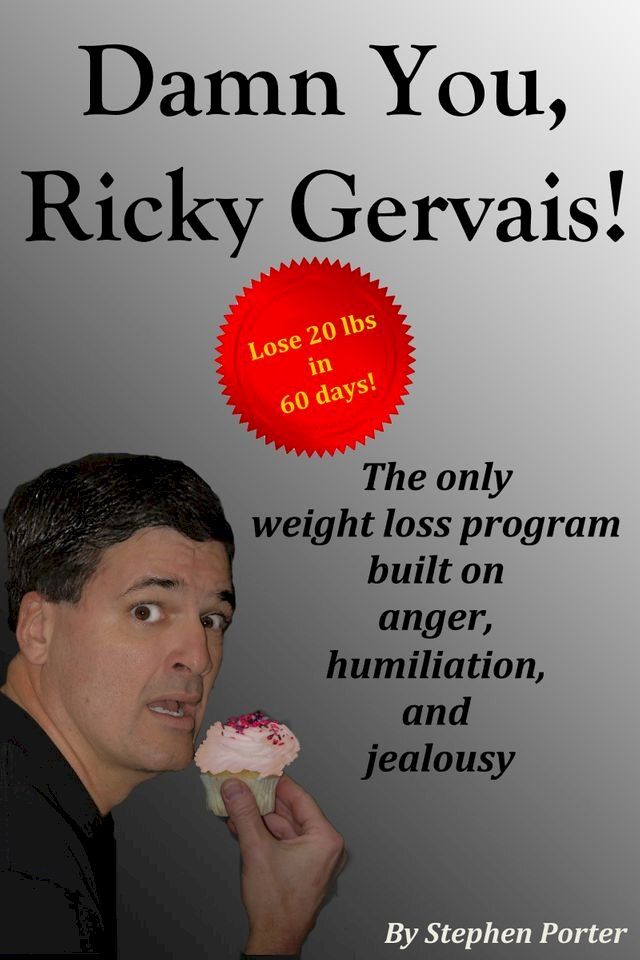  Damn You, Ricky Gervais! The Only Weight Loss Program Built On Anger, Humiliation And Jealousy(Kobo/電子書)