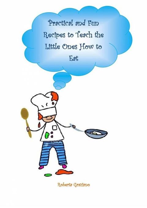 Practical And Fun Recipes To Teach The Little Ones How To Eat(Kobo/電子書)