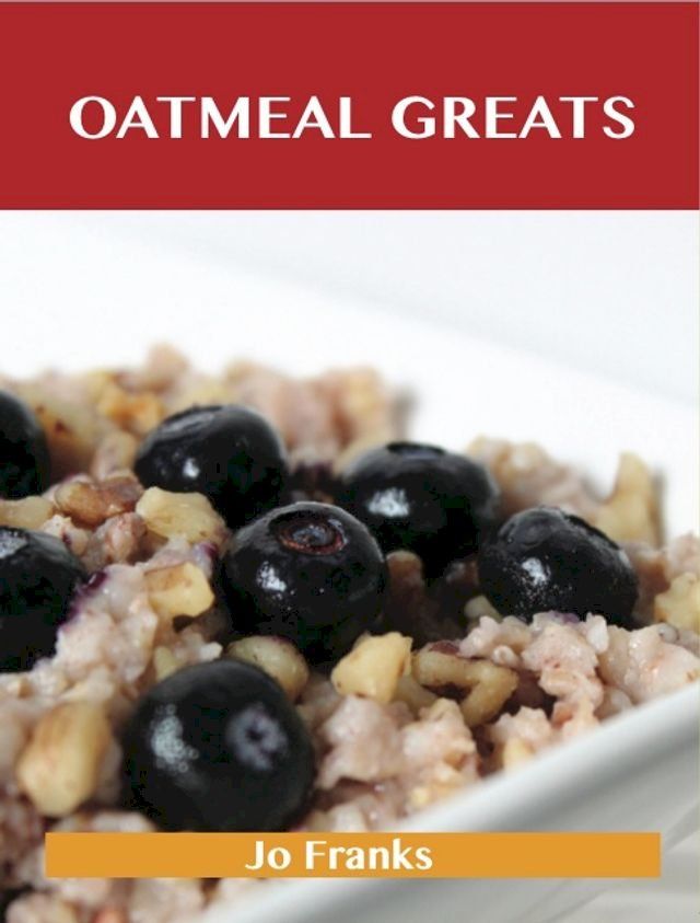  Oatmeal Greats: Delicious Oatmeal Recipes, The Top 83 Oatmeal Recipes(Kobo/電子書)